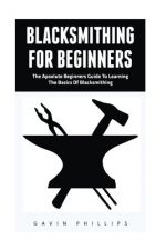 Blacksmithing For Beginners The Absolute Beginners Guide To Learning The Basics Of Blacksmithing Blacksmithing, How To Blacksmithing, How To Make A Knife